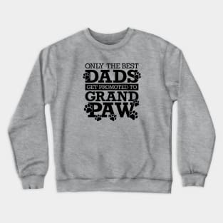 Only The Best Dads Get Promoted To Grandpaw Crewneck Sweatshirt